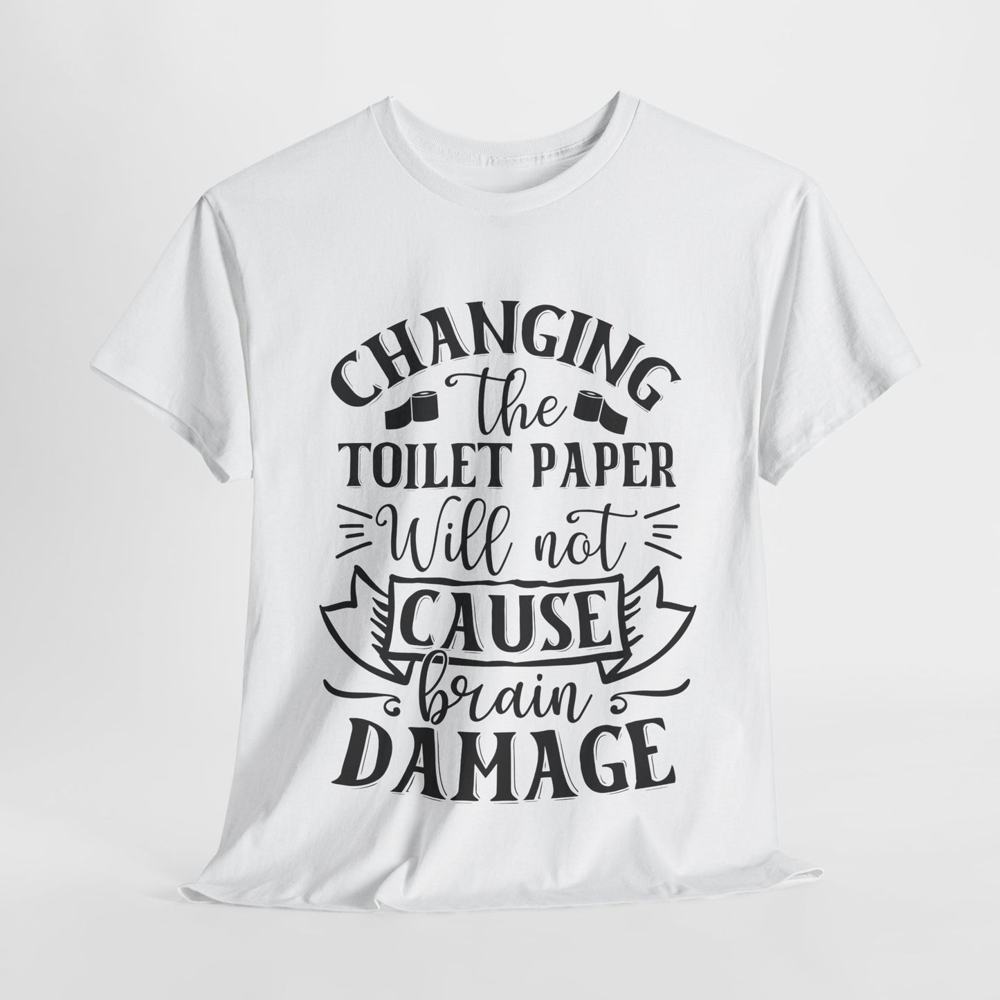 Funny Unisex Tee: 'Changing the Toilet Paper Will Not Cause Brain Damage' - Modern District