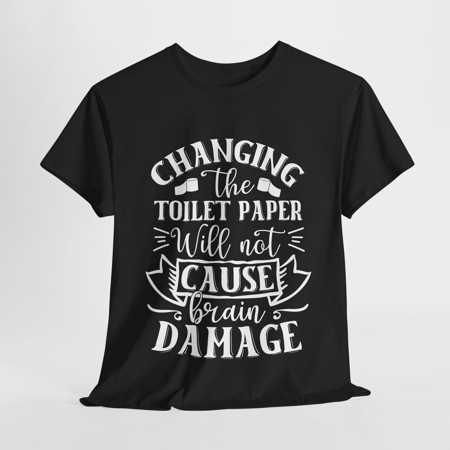 Funny Unisex Tee: 'Changing the Toilet Paper Will Not Cause Brain Damage' - Modern District
