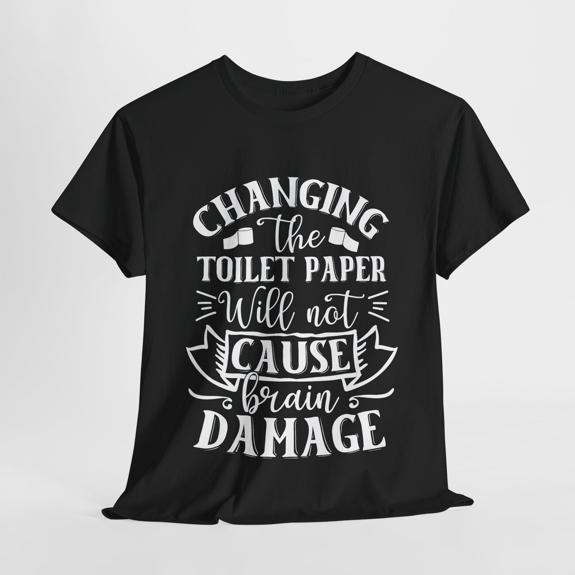 Funny Unisex Tee: 'Changing the Toilet Paper Will Not Cause Brain Damage' - Modern District