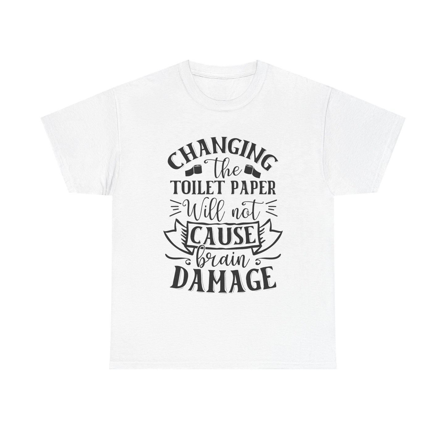 Funny Unisex Tee: 'Changing the Toilet Paper Will Not Cause Brain Damage' - Modern District