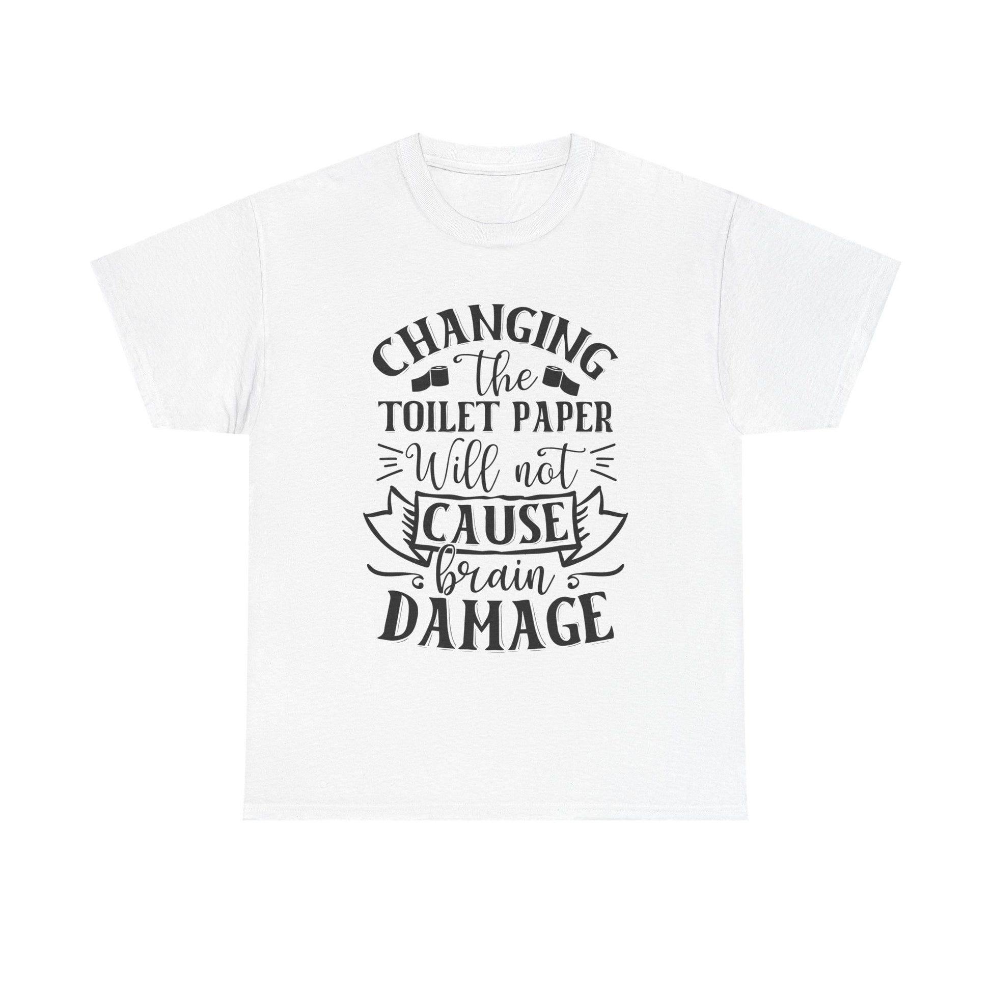 Funny Unisex Tee: 'Changing the Toilet Paper Will Not Cause Brain Damage' - Modern District