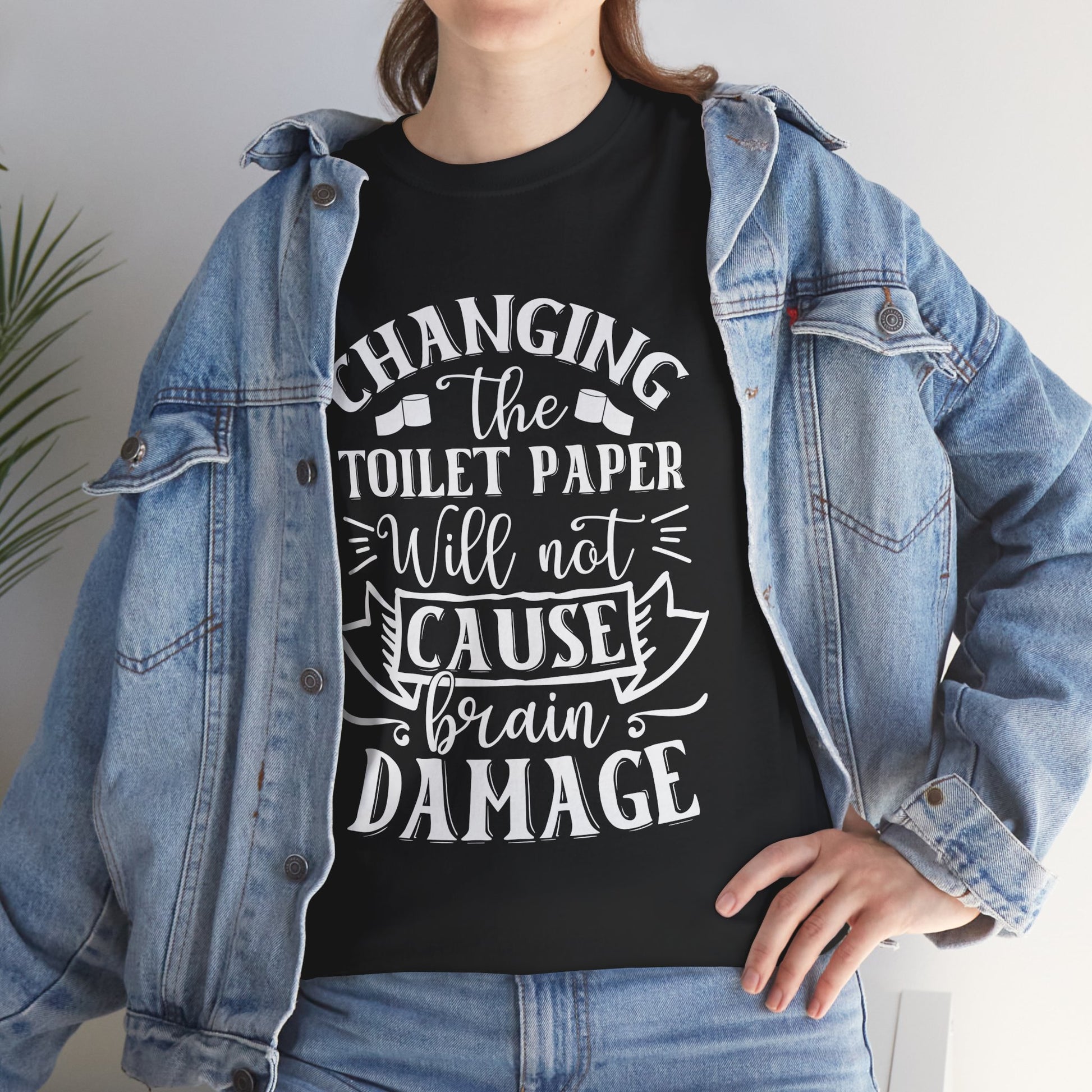 Funny Unisex Tee: 'Changing the Toilet Paper Will Not Cause Brain Damage' - Modern District