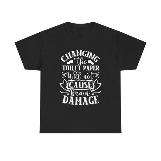 Funny Unisex Tee: 'Changing the Toilet Paper Will Not Cause Brain Damage' - Modern District